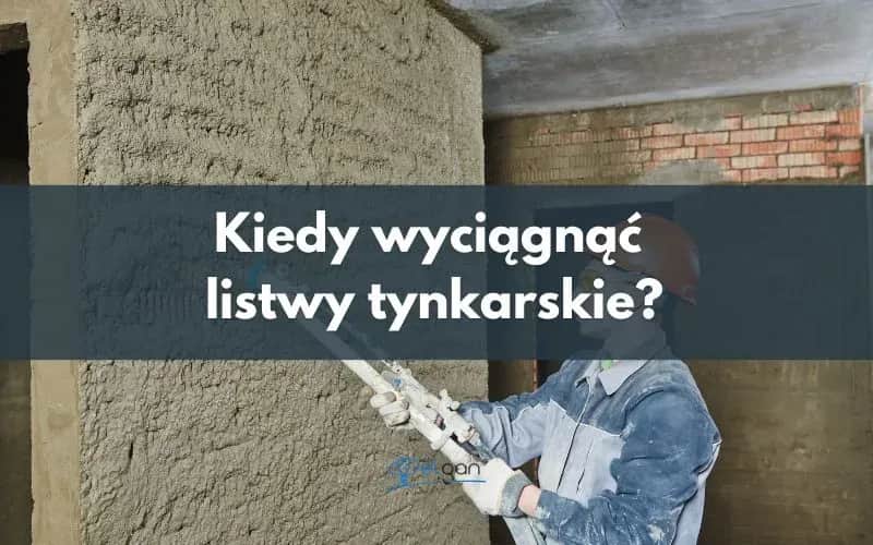 Kiedy wyciągać listwy tynkarskie, aby uniknąć uszkodzeń tynku?