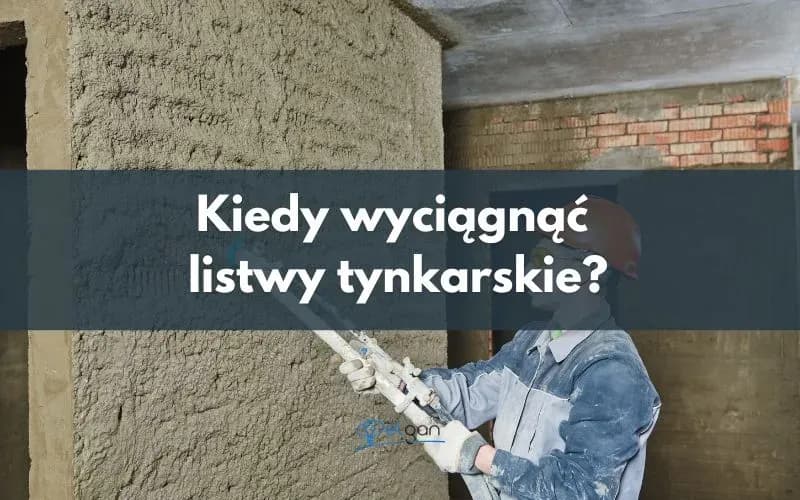 Kiedy wyciągać listwy tynkarskie, aby uniknąć uszkodzeń tynku?